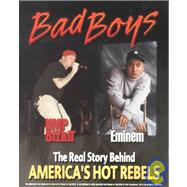 Bad Boys : Limp Bizkit and Eminem - the Real Story Behind America's Hot Rebels