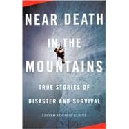 Near Death in the Mountains True Stories of Disaster and Survival