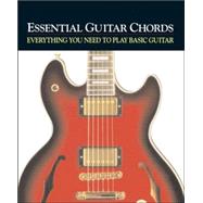Essential Guitar Chords : Everything You Need to Play Basic Guitar