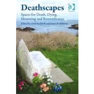 Deathscapes: Spaces for Death, Dying, Mourning and Remembrance