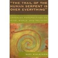 'The Trail of the Human Serpent Is over Everything' Jamesian Perspectives on Mind, World, and Religion