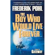 The Boy Who Would Live Forever A Novel of Gateway