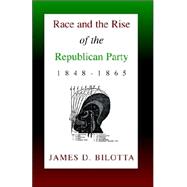 Race and the Rise Of The Republican Party 1848-1865