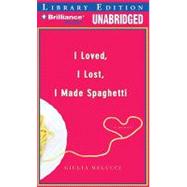 I Loved, I Lost, I Made Spaghetti: Library Editon