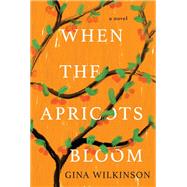 When the Apricots Bloom A Novel of Riveting and Evocative Fiction