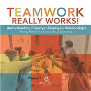Teamwork Really Works! : Understanding Employer-Employee Relationships | Money Matters for Kids Grade 3 | Economics