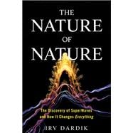 The Nature of Nature The Discovery of SuperWaves and How It Changes Everything
