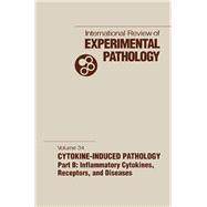 International Review of Experimental Pathology: Cytokine-Induced Pathology, Part B : Inflammatory Cytokines, Receptors, and Disease