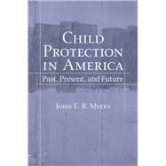 Child Protection in America Past, Present, and Future