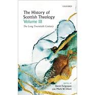 The History of Scottish Theology, Volume III The Long Twentieth Century