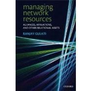 Managing Network Resources Alliances, Affiliations, and Other Relational Assets