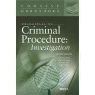 Principles of Criminal Procedure : Investigation, 2d, Concise Hornbook Series