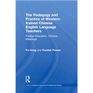 The Pedagogy and Practice of Western-trained Chinese English Language Teachers: Foreign Education, Chinese Meanings