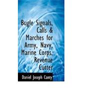 Bugle Signals, Calls and Marches for Army, Navy, Marine Corps, Revenue Cutter