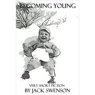 Becoming Young : Very Short Fiction,9780595509355 Becoming Young : Very Short Fiction,9780595509355
