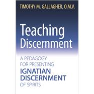 Teaching Discernment A Pedagogy for Presenting Ignatian Discernment of Spirits