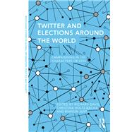 Twitter and Elections around the World: Campaigning in 140 Characters or Less