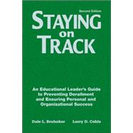 Staying on Track : An Educational Leader's Guide to Preventing Derailment and Ensuring Personal and Organizational Success