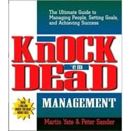 Knock 'Em Dead Management : The Ultimate Guide to Managing People, Setting Goals, and Achieving Success