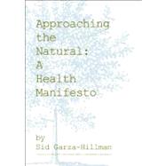 Approaching the Natural A Health Manifesto