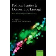 Political Parties and Democratic Linkage How Parties Organize Democracy