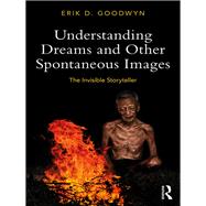 The Invisible Storyteller: Understanding Dreams and Other Spontaneous Images
