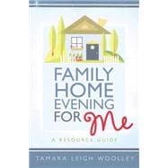 Family Home Evening for Me : A Resource Manual