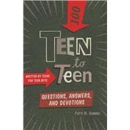 Teen to Teen—100 Questions, Answers, and Devotions Written by Teens for Teen Guys