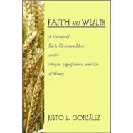 Faith and Wealth: A History of Early Christian Ideas on the Origin, Significance, and Use of Money