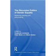 The Discursive Politics of Gender Equality: Stretching, Bending and Policy-Making