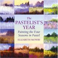 The Pastelist's Year; Painting the Four Seasons in Pastel