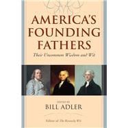 America's Founding Fathers Their Uncommon Wisdom and Wit