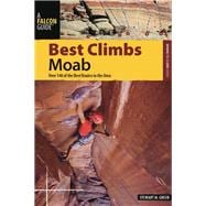 Best Climbs Moab Over 150 Of The Best Routes In The Area