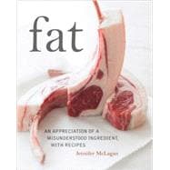 Fat: An Appreciation of a Misunderstood Ingredient, with Recipes