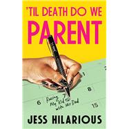 'Til Death Do We Parent Raising My Kid with His Dad,9781668059357