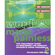 Word 2000 Made Painless The Foolproof Guide to Mastering the World's Favourite Word Processor