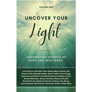 Uncover Your Light: Volume 2 Empowering Stories of Hope and Resilience