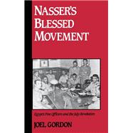 Nasser's Blessed Movement Egypt's Free Officers and the July Revolution