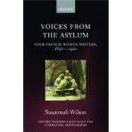 Voices from the Asylum Four French Women Writers, 1850-1920