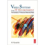 Video Systems in an IT Environment : The Essentials of Professional Networked Media