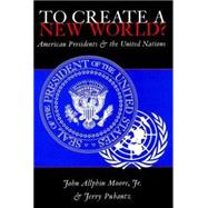 To Create a New World?: American Presidents and the United Nations