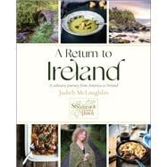 A Return to Ireland A Culinary Journey from America to Ireland, includes over 100 recipes