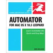 Automator for Mac OS X 10.5 Leopard Visual QuickStart Guide