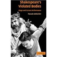 Shakespeare's Violated Bodies: Stage and Screen Performance