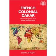 French Colonial Dakar The morphogenesis of an African regional capital
