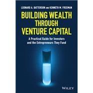 Building Wealth through Venture Capital A Practical Guide for Investors and the Entrepreneurs They Fund
