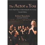 The Actor in You: Twelve Simple Steps to Understanding the Art of Acting