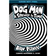 Dog Man: A Sprinkle in Time: A Graphic Novel (Dog Man #15): From the Creator of Captain Underpants