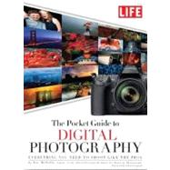 The LIFE Pocket Guide to Digital Photography