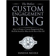The Perfect Custom Engagement Ring How to Design a Custom Engagement Ring She'll Be Excited to Wear